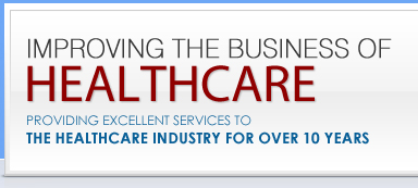 Improving the Business of Healthcare - Providing Excellent Services to The Heathcare Industry for over 10 Years